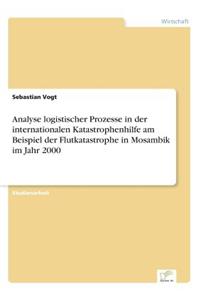 Analyse logistischer Prozesse in der internationalen Katastrophenhilfe am Beispiel der Flutkatastrophe in Mosambik im Jahr 2000