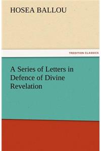Series of Letters in Defence of Divine Revelation