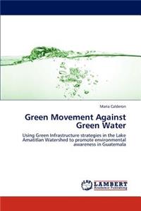 Green Movement Against Green Water