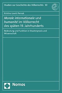 Morale Internationale Und Humanite Im Volkerrecht Des Spaten 19. Jahrhunderts