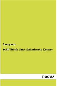 Zwölf Briefe eines ästhetischen Ketzers