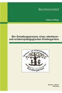 Der Gründungsprozess eines abenteuer- und erlebnispädagogischen Kindergartens