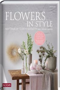 Flowers in Style: Naturlich - zart - kreativ