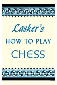 Lasker's How To Play Chess