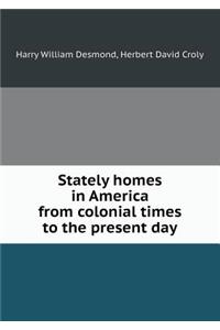 Stately Homes in America from Colonial Times to the Present Day