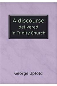 A Discourse Delivered in Trinity Church