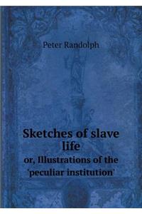 Sketches of Slave Life Or, Illustrations of the 'peculiar Institution'