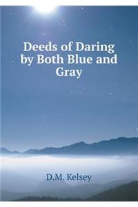 Deeds of Daring by Both Blue and Gray