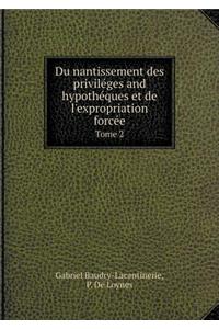 Du Nantissement Des Priviléges and Hypothéques Et de l'Expropriation Forcée Tome 2