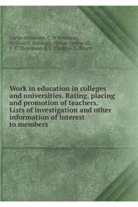 Work in Education in Colleges and Universities. Rating, Placing and Promotion of Teachers. Lists of Investigation and Other Information of Interest to Members