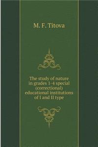 The Study of Nature in 1-4 Classes of Special (Correctional) Educational Institutions I and Type II