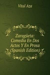 Zaragueta: Comedia En Dos Actos Y En Prosa (Spanish Edition)