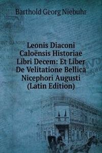 Leonis Diaconi Caloensis Historiae Libri Decem: Et Liber De Velitatione Bellica Nicephori Augusti (Latin Edition)