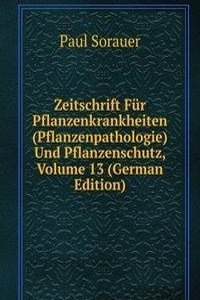 Zeitschrift Fur Pflanzenkrankheiten (Pflanzenpathologie) Und Pflanzenschutz, Volume 13 (German Edition)