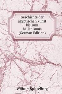 Geschichte der agyptischen kunst bis zum hellenismus (German Edition)