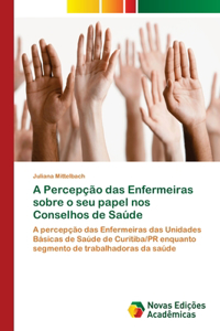 A Percepção das Enfermeiras sobre o seu papel nos Conselhos de Saúde