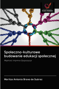 Spoleczno-kulturowe budowanie edukacji spolecznej