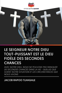 Le Seigneur Notre Dieu Tout-Puissant Est Le Dieu Fidèle Des Secondes Chances