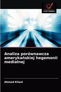 Analiza porównawcza amerykańskiej hegemonii medialnej