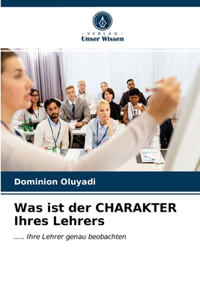 Was ist der CHARAKTER Ihres Lehrers