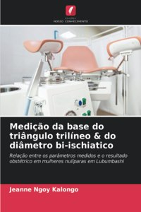 Medição da base do triângulo trilíneo & do diâmetro bi-ischiatico