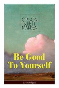 Be Good To Yourself (Unabridged)