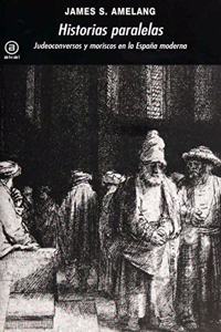 Historias paralelas: Judeoconversos y moriscos en la Espana moderna (Spanish Edition)
