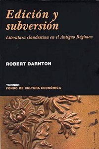 Edicion y subversion : literatura clandestina en el Antiguo Regimen