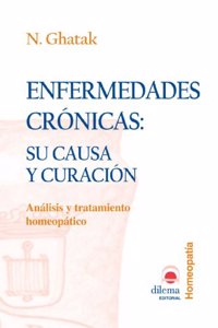 Enfermedades Cronicas: Su Causa y Curacion