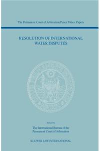 Resolution of International Water Disputes (The Permanent Court of Arbitration/Peace Palace Papers Volume V)