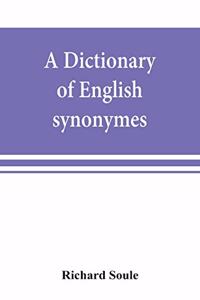 dictionary of English synonymes and synonymous or parallel expressions, designed as a practical guide to aptness and variety of phraseology
