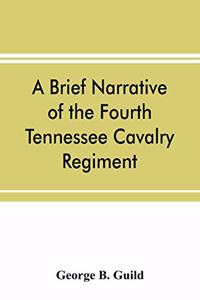 brief narrative of the Fourth Tennessee Cavalry Regiment, Wheeler's Corps, Army of Tennessee