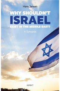 Why shouldn't Israel exist in the Middle East?