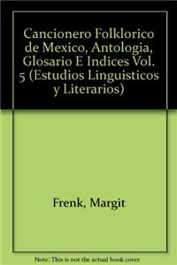 Cancionero Folklorico de Mexico, Antologia, Glosario E Indices Vol. 5