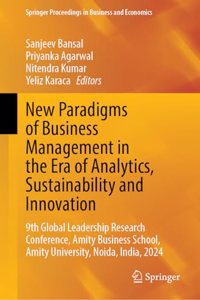 New Paradigms of Business Management in the Era of Analytics, Sustainability and Innovation: 9th Global Leadership Research Conference, Amity Business School, Amity University, Noida, India, 2024