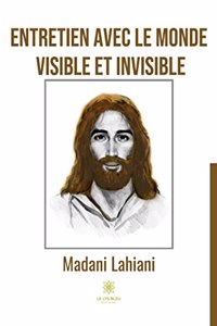 Entretien avec le monde visible et invisible