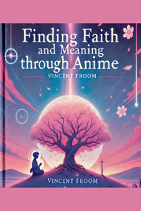 Finding Faith and Meaning Through Anime