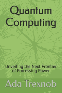 Quantum Computing: Unveiling the Next Frontier of Processing Power