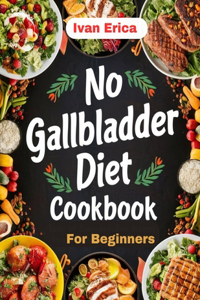 No Gallbladder Diet Cookbook for beginners