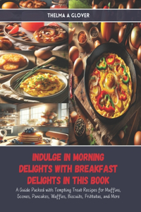Indulge in Morning Delights with Breakfast Delights in this Book