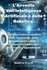 L'Avvento dell'Intelligenza Artificiale e della Robotica