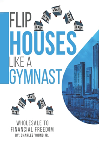Flip Houses Like A Gymnast