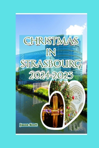 Christmas in Strasbourg, France 2024-2025