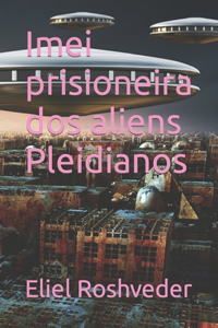 Imei prisioneira dos aliens Pleidianos