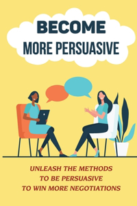 Become More Persuasive