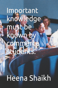 Important knowledge must be known by commerce students.