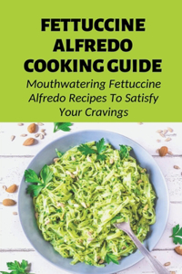 Fettuccine Alfredo Cooking Guide