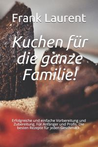 Kuchen für die ganze Familie!