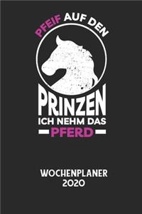 PFEIF AUF DEN PRINZEN ICH NEHM DAS PFERD - Wochenplaner 2020: Klassischer Planer für deine täglichen To Do's - plane und strukturiere deine Tage mit dem Fokus auf dein Ziel!
