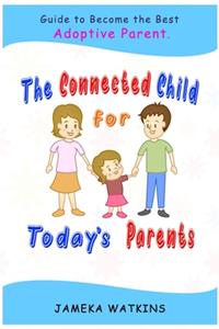 The Connected Child for Today's Parents